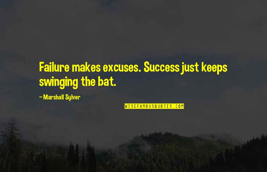 Ajenos Calcium Quotes By Marshall Sylver: Failure makes excuses. Success just keeps swinging the