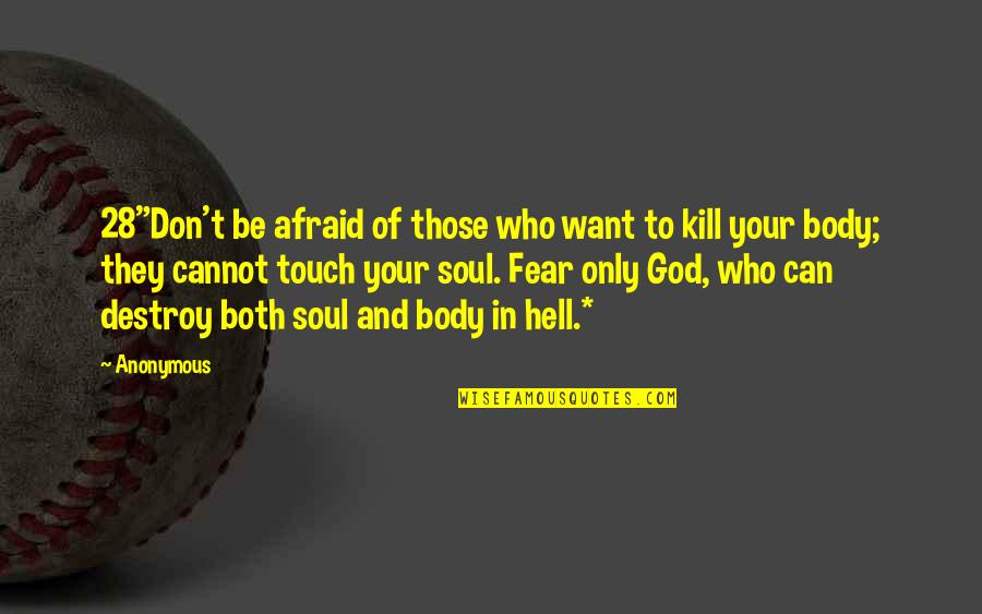 Ajeta Full Quotes By Anonymous: 28"Don't be afraid of those who want to Ajeta Full Quotes By Anonymous: 28"Don't be afraid of those who want to