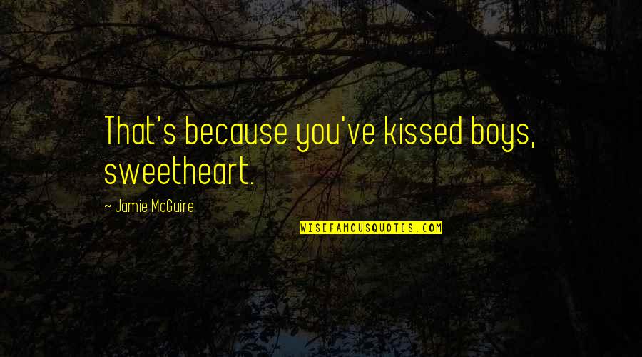 Ajetreo In English Quotes By Jamie McGuire: That's because you've kissed boys, sweetheart.