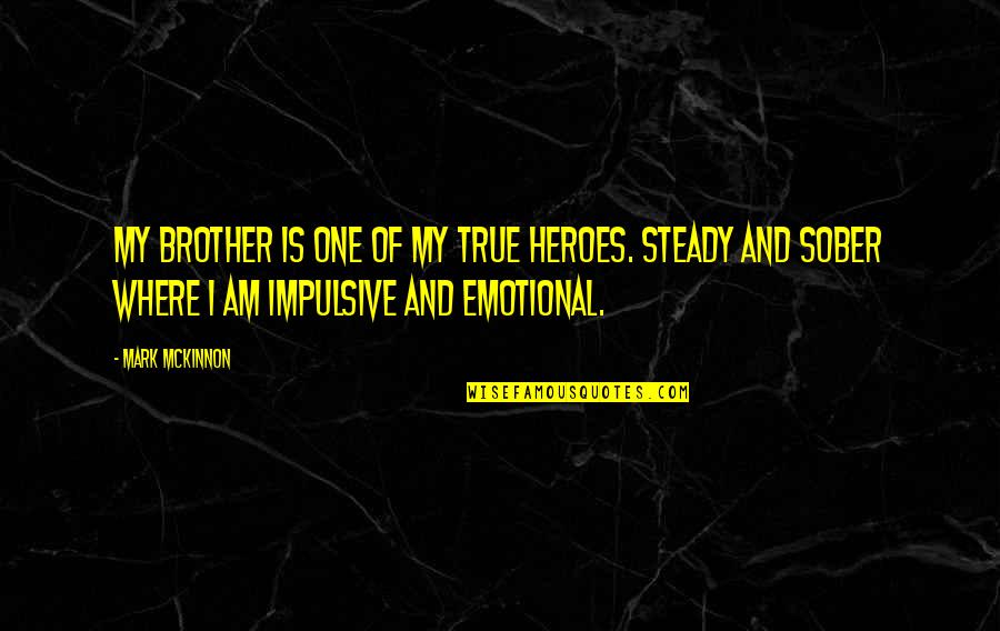 Ajetreo In English Quotes By Mark McKinnon: My brother is one of my true heroes.