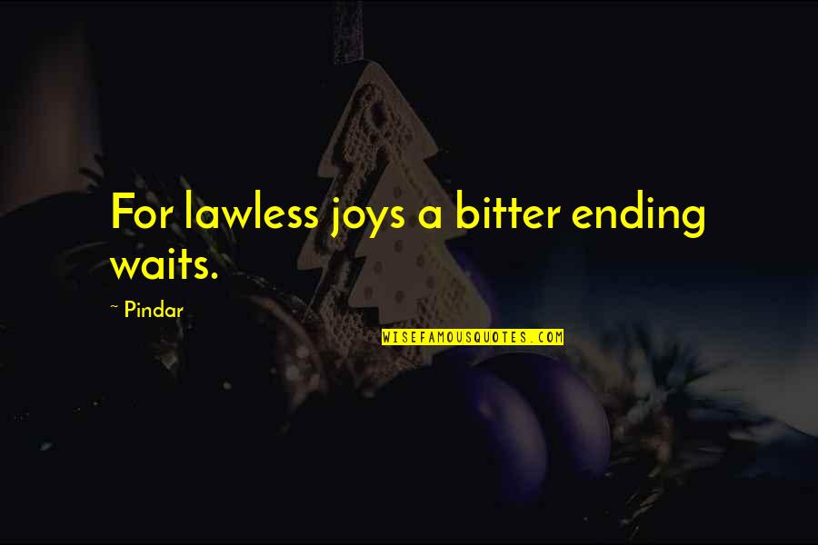 Ajey Nagar Quotes By Pindar: For lawless joys a bitter ending waits.