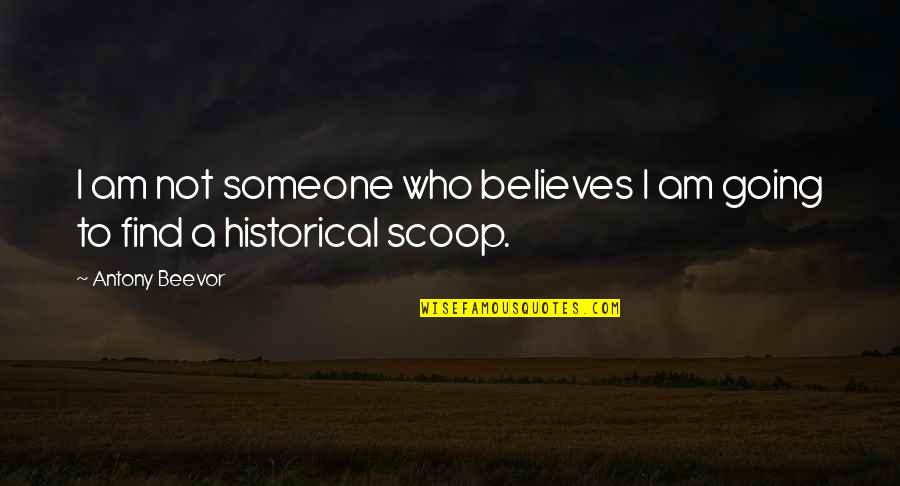 Ajial Bilingual School Quotes By Antony Beevor: I am not someone who believes I am