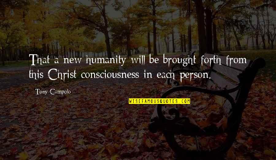 Ajial Bilingual School Quotes By Tony Campolo: That a new humanity will be brought forth Ajial Bilingual School Quotes By Tony Campolo: That a new humanity will be brought forth
