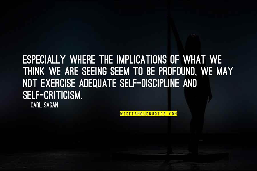 Ajibike Akinkoye Quotes By Carl Sagan: Especially where the implications of what we think Ajibike Akinkoye Quotes By Carl Sagan: Especially where the implications of what we think