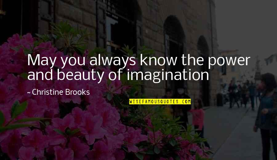 Ajicero Quotes By Christine Brooks: May you always know the power and beauty Ajicero Quotes By Christine Brooks: May you always know the power and beauty