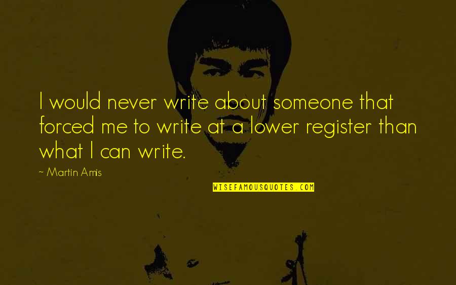 Ajidarma Quotes By Martin Amis: I would never write about someone that forced
