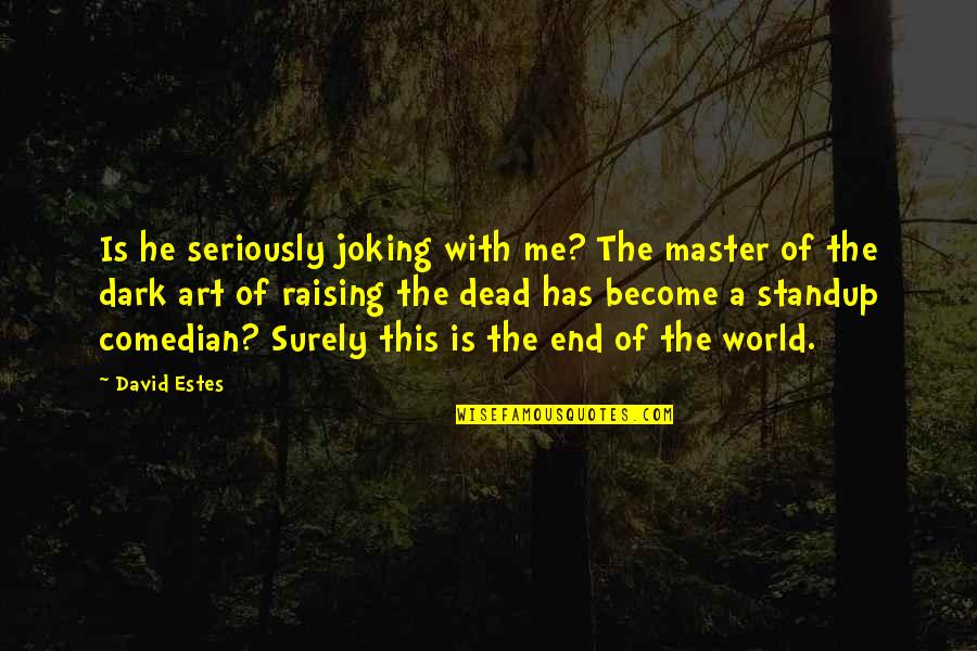 Ajihado Quotes By David Estes: Is he seriously joking with me? The master Ajihado Quotes By David Estes: Is he seriously joking with me? The master