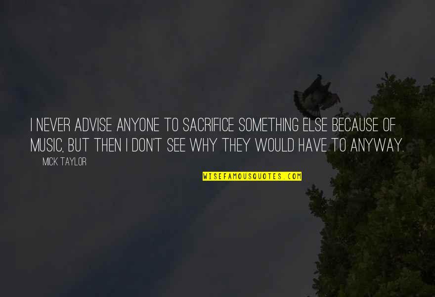 Ajihado Quotes By Mick Taylor: I never advise anyone to sacrifice something else