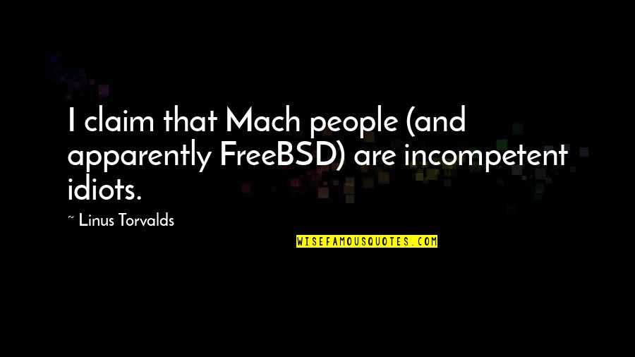 Ajinkya Firodia Quotes By Linus Torvalds: I claim that Mach people (and apparently FreeBSD)