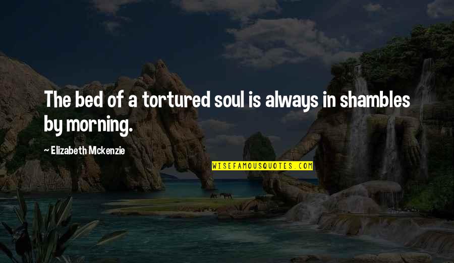 Ajinkya Rahane Quotes By Elizabeth Mckenzie: The bed of a tortured soul is always