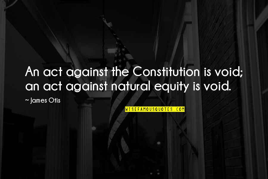 Ajith Funny Quotes By James Otis: An act against the Constitution is void; an
