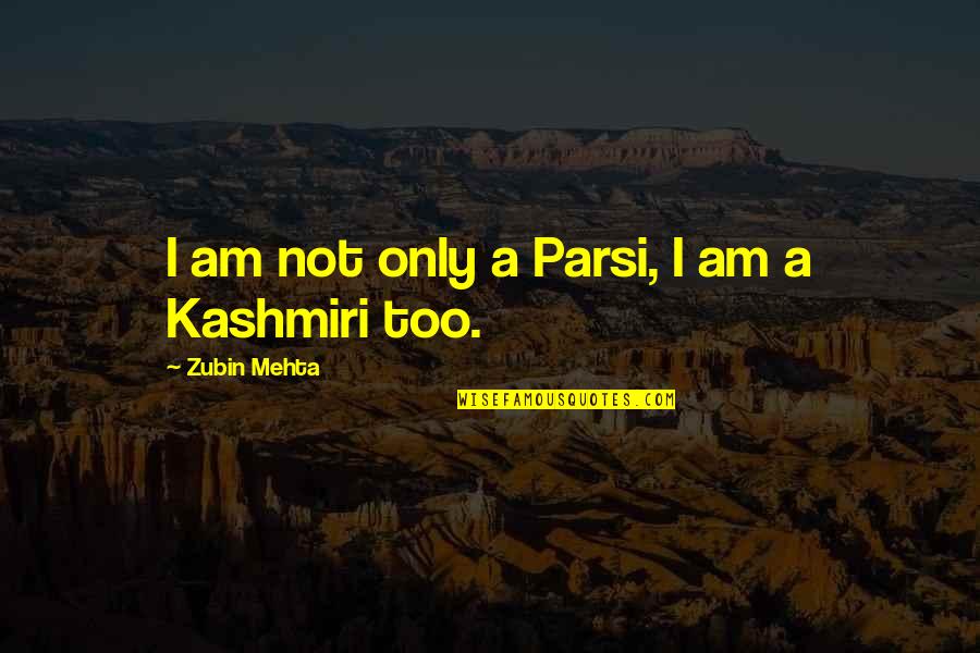 Ajith Funny Quotes By Zubin Mehta: I am not only a Parsi, I am