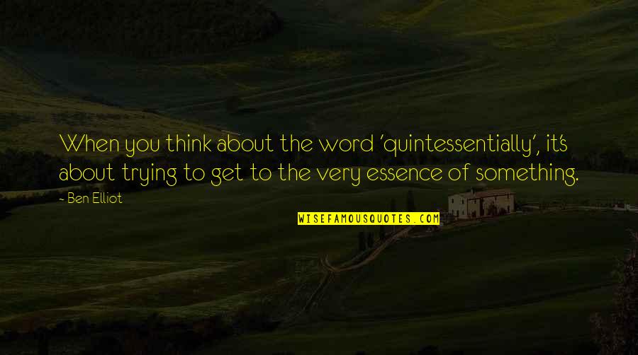 Ajith Inspirational Quotes By Ben Elliot: When you think about the word 'quintessentially', it's