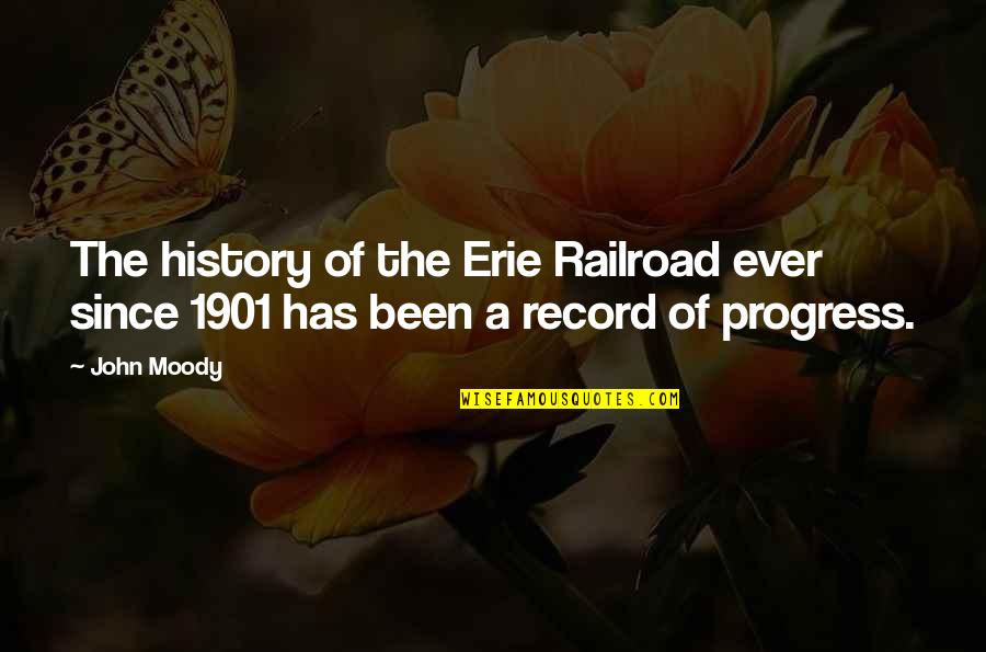 Ajjare Quotes By John Moody: The history of the Erie Railroad ever since