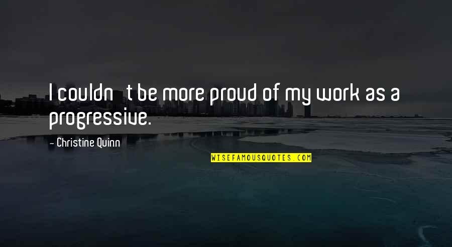 Ajka Crystal Quotes By Christine Quinn: I couldn't be more proud of my work Ajka Crystal Quotes By Christine Quinn: I couldn't be more proud of my work