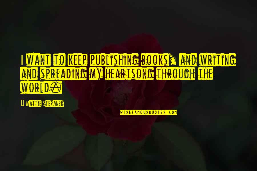 Ajka Crystal Quotes By Mattie Stepanek: I want to keep publishing books, and writing Ajka Crystal Quotes By Mattie Stepanek: I want to keep publishing books, and writing