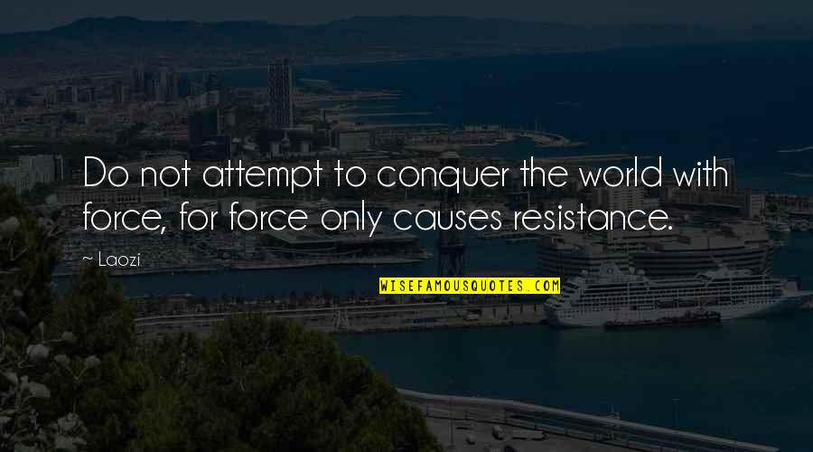 Ajka Tv Quotes By Laozi: Do not attempt to conquer the world with