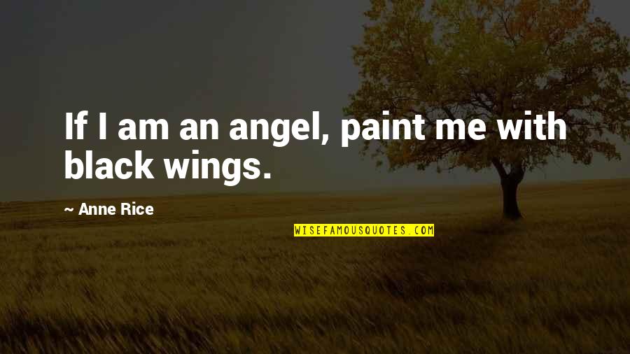 Ajlouni Obituary Quotes By Anne Rice: If I am an angel, paint me with