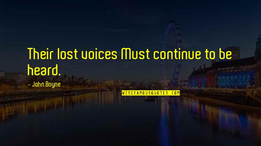 Ajmone Boots Quotes By John Boyne: Their lost voices Must continue to be heard.