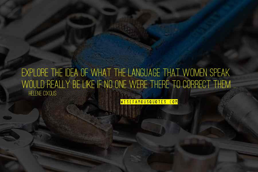 Ajmone Leather Quotes By Helene Cixous: Explore the idea of what the language that