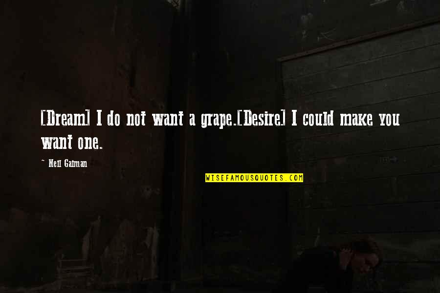 Ajmone Leather Quotes By Neil Gaiman: [Dream] I do not want a grape.[Desire] I