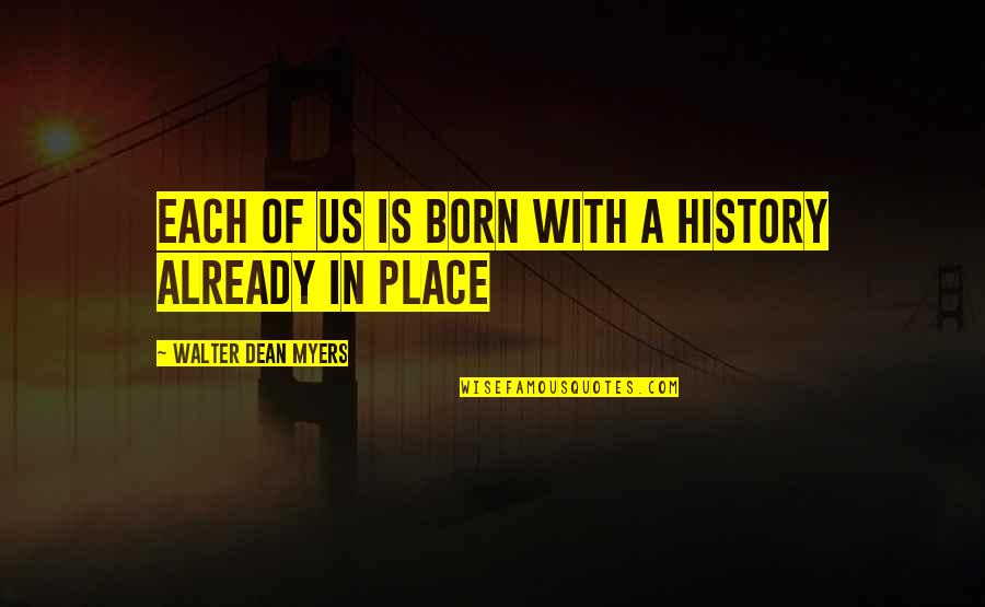 Ajmone Suede Quotes By Walter Dean Myers: Each of us is born with a history