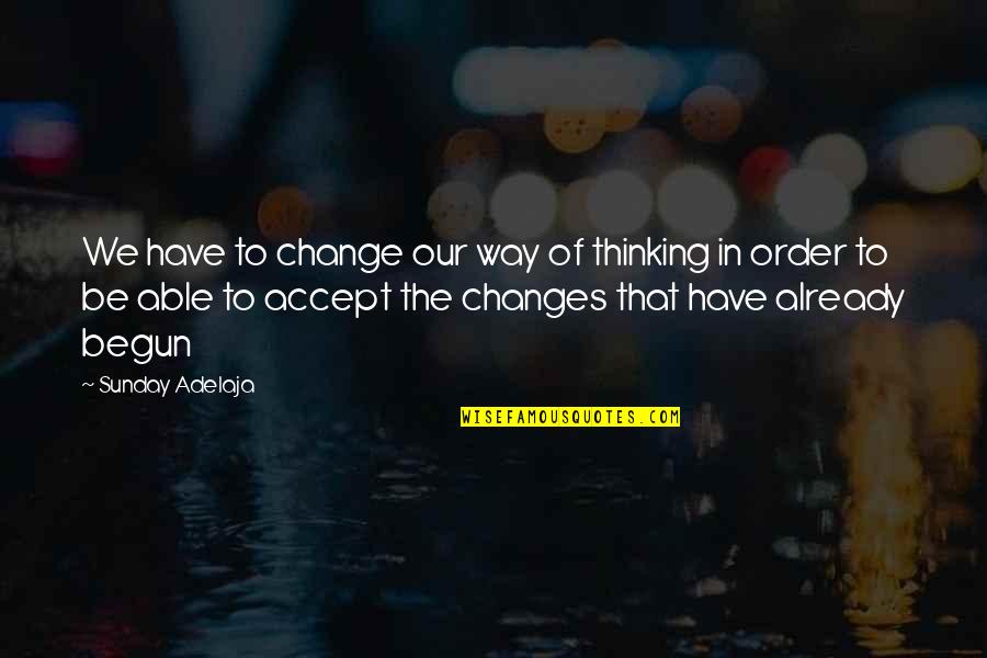 Ajnabi Kaun Quotes By Sunday Adelaja: We have to change our way of thinking