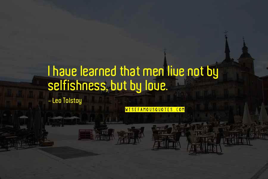 Ajnabi Lage Quotes By Leo Tolstoy: I have learned that men live not by