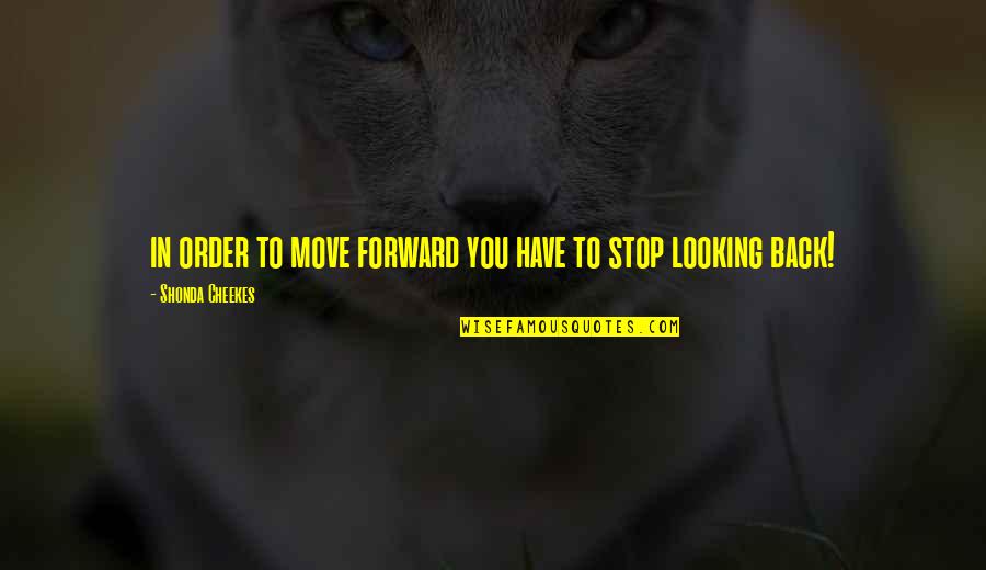 Ajnabi Lage Quotes By Shonda Cheekes: in order to move forward you have to