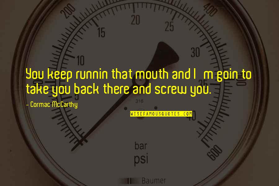 Ajnabi Song Quotes By Cormac McCarthy: You keep runnin that mouth and I'm goin