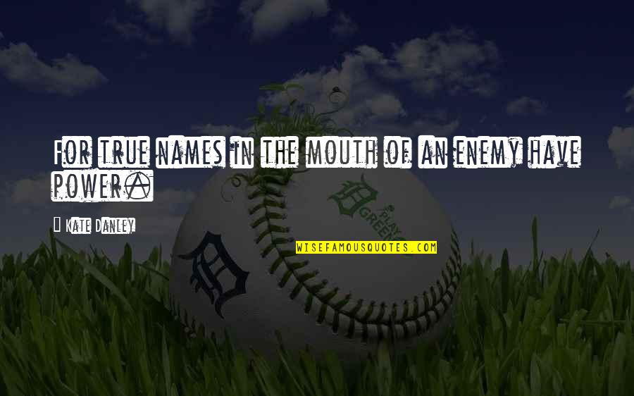 Ajnabi Song Quotes By Kate Danley: For true names in the mouth of an Ajnabi Song Quotes By Kate Danley: For true names in the mouth of an