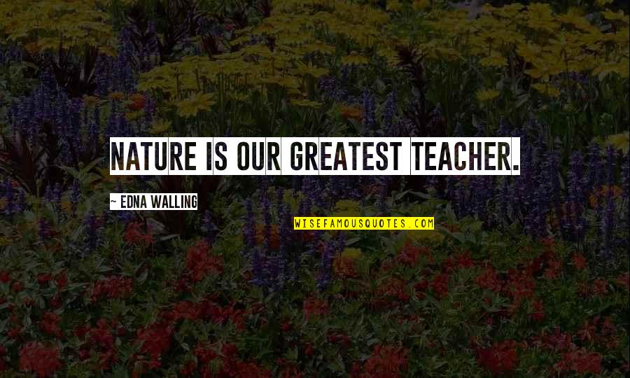 Ajokeaday Quotes By Edna Walling: Nature is our greatest teacher.