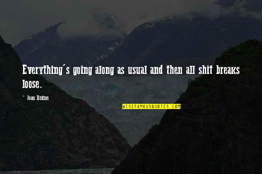 Ajoutez De Leau Quotes By Joan Didion: Everything's going along as usual and then all
