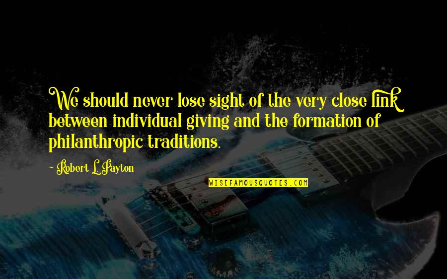 Ajoy Migraine Quotes By Robert L. Payton: We should never lose sight of the very Ajoy Migraine Quotes By Robert L. Payton: We should never lose sight of the very