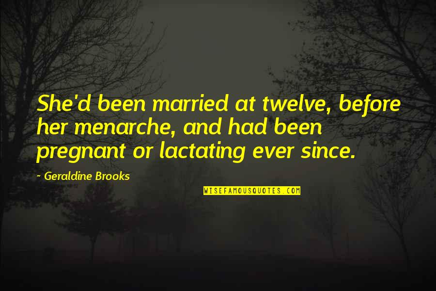 Ajrak Day Quotes By Geraldine Brooks: She'd been married at twelve, before her menarche, Ajrak Day Quotes By Geraldine Brooks: She'd been married at twelve, before her menarche,