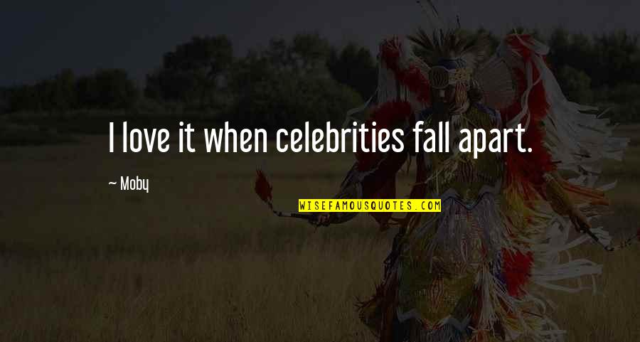 Ajram Capital Quotes By Moby: I love it when celebrities fall apart.