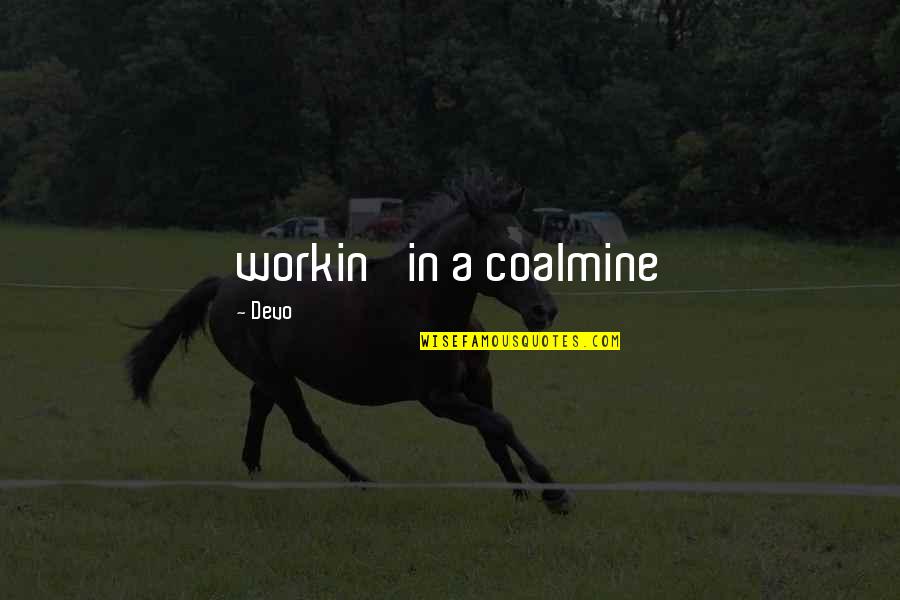 Ajs Motorcycles Quotes By Devo: workin' in a coalmine