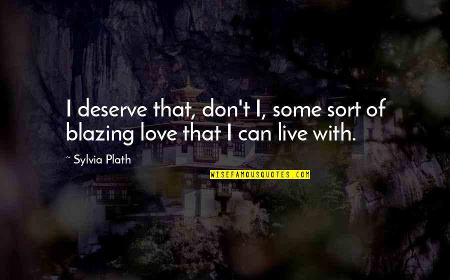 Ajs Motorcycles Quotes By Sylvia Plath: I deserve that, don't I, some sort of