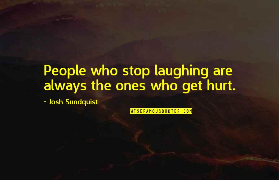 Ajs Nigrutin Quotes By Josh Sundquist: People who stop laughing are always the ones