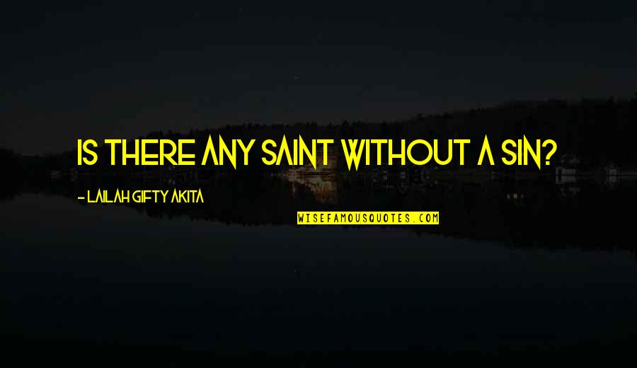 Ajsa Quotes By Lailah Gifty Akita: Is there any saint without a sin? Ajsa Quotes By Lailah Gifty Akita: Is there any saint without a sin?