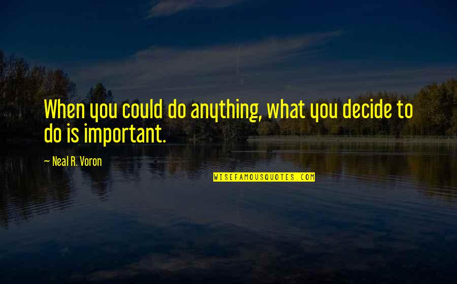 Ajudar Sinonimos Quotes By Neal R. Voron: When you could do anything, what you decide