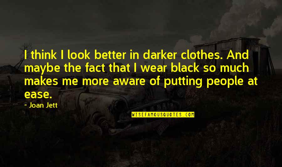 Ajudasse Quotes By Joan Jett: I think I look better in darker clothes.