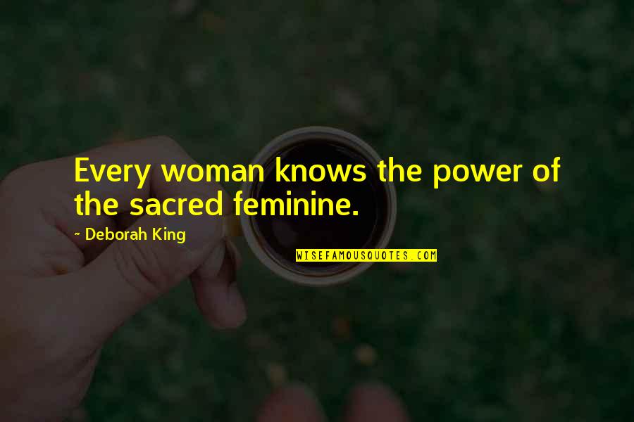 Ajumako Quotes By Deborah King: Every woman knows the power of the sacred Ajumako Quotes By Deborah King: Every woman knows the power of the sacred