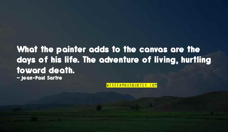 Ajumako Quotes By Jean-Paul Sartre: What the painter adds to the canvas are
