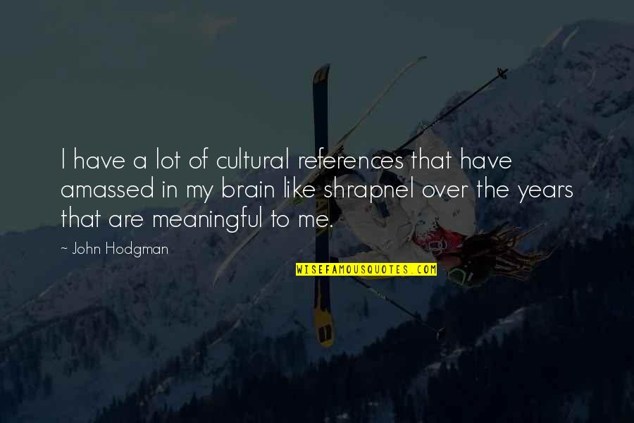 Ajumako Quotes By John Hodgman: I have a lot of cultural references that Ajumako Quotes By John Hodgman: I have a lot of cultural references that