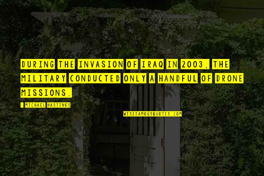 Ajumako Quotes By Michael Hastings: During the invasion of Iraq in 2003, the