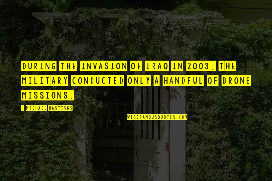 Ajumako Quotes By Michael Hastings: During the invasion of Iraq in 2003, the Ajumako Quotes By Michael Hastings: During the invasion of Iraq in 2003, the