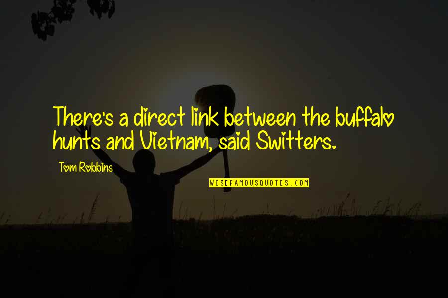 Ajumma Pants Quotes By Tom Robbins: There's a direct link between the buffalo hunts