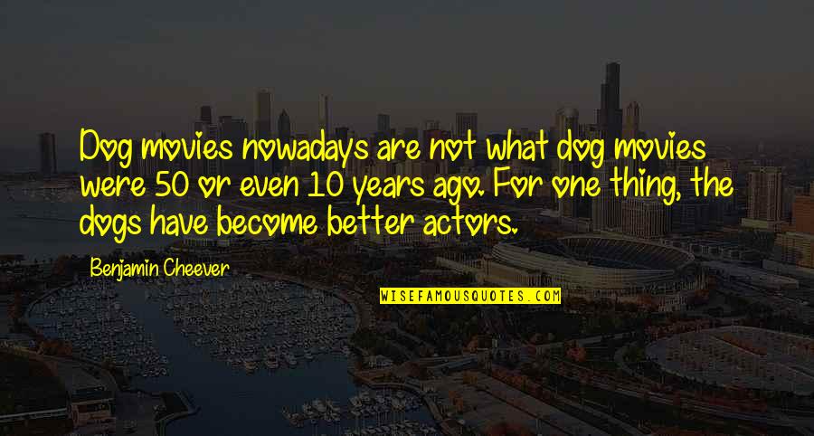 Ajun Perwira Quotes By Benjamin Cheever: Dog movies nowadays are not what dog movies