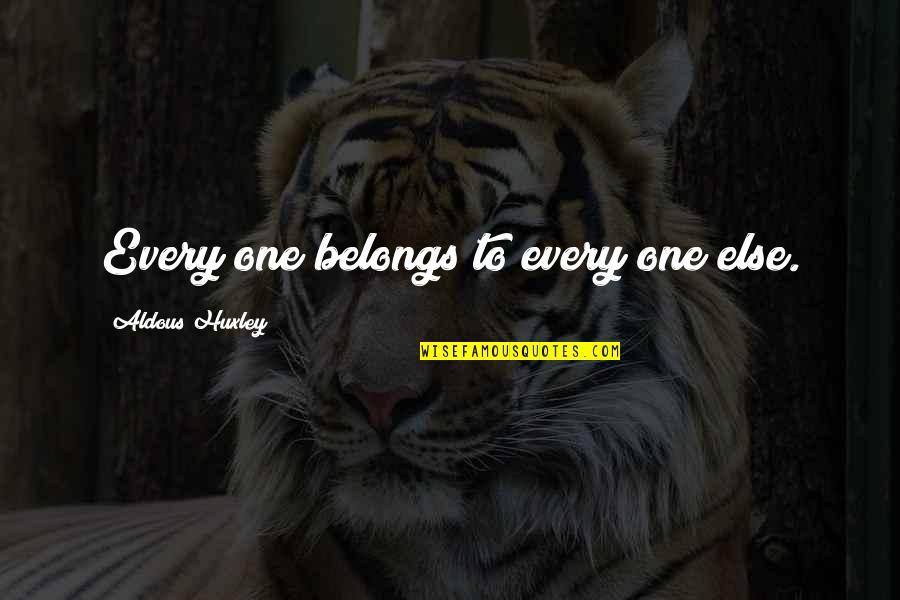 Ajungilak Quotes By Aldous Huxley: Every one belongs to every one else. Ajungilak Quotes By Aldous Huxley: Every one belongs to every one else.